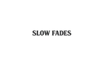 Slow Fades