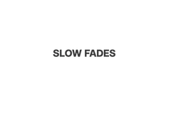 Slow Fades