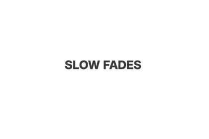 Slow Fades